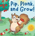 Cover: Pip, Plonk, and Grow! - Josephine James Children