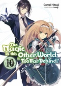 Cover: The Magic in this Other World is Too Far Behind! Volume 10 - J-Novel Club