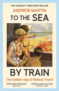 Enlarge image Cover: To the Sea by Train - Profile Books Ltd