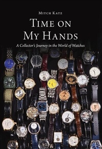 Abbildung von: Time On My Hands: A Collector's Journey in the World of Watches - Mitchell Katz