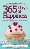 Cover: 365 Days of Happiness - Because Happiness is a Piece of Cake - Freakyhealer