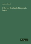 Cover: Notes of a Metallurgical Journey in Europe - Antigonos Verlag