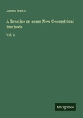 Cover: A Treatise on some New Geometrical Methods - Antigonos Verlag