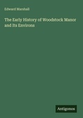 Cover: The Early History of Woodstock Manor and Its Environs - Antigonos Verlag