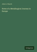 Cover: Notes of a Metallurgical Journey in Europe - Antigonos Verlag