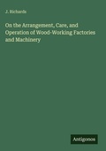 Cover: On the Arrangement, Care, and Operation of Wood-Working Factories and Machinery - Antigonos Verlag