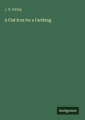 Cover: A Flat Iron for a Farthing - Antigonos Verlag