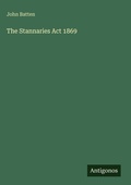 Cover: The Stannaries Act 1869 - Antigonos Verlag