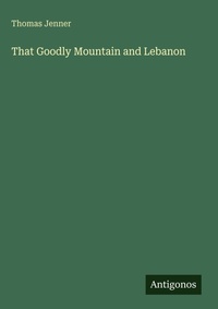 Enlarge image Cover: That Goodly Mountain and Lebanon - Antigonos Verlag