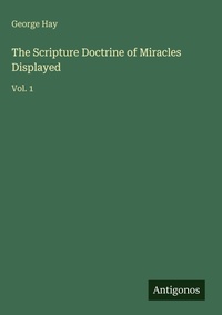 Enlarge image Cover: The Scripture Doctrine of Miracles Displayed - Antigonos Verlag