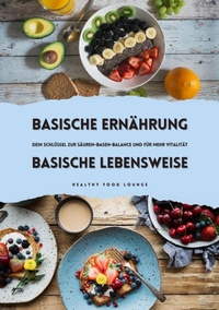 Abbildung von: Basische Ernährung & Basische Lebensweise: Dein Schlüssel zur Säuren-Basen-Balance und mehr Vitalität - tredition