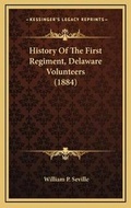 Cover: History Of The First Regiment, Delaware Volunteers (1884) - Kessinger Publishing