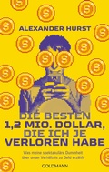 Cover: Die besten 1,2 Mio. Dollar, die ich je verloren habe - Goldmann
