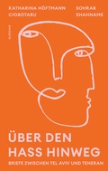 Cover: &Uuml;ber den Hass hinweg. Briefe zwischen Tel Aviv und Teheran - Blessing