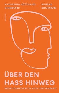 Abbildung von: Über den Hass hinweg. Briefe zwischen Tel Aviv und Teheran - Blessing