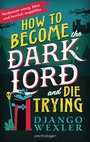 Cover: How to Become the Dark Lord and Die Trying - Penhaligon