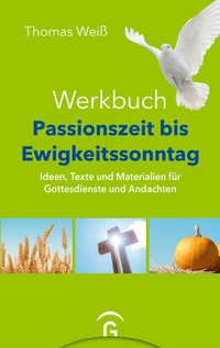 Abbildung von: Werkbuch Passionszeit bis Ewigkeitssonntag - Gütersloher Verlagshaus