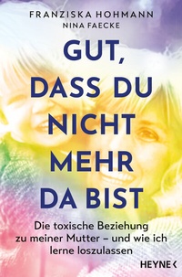 Abbildung von: Gut, dass du nicht mehr da bist - Heyne