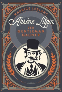 Abbildung von: Arsène Lupin. Der Gentleman-Gauner - Anaconda Verlag