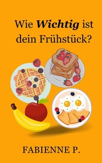 Abbildung von: Wie wichtig ist dein Frühstück ? - epubli