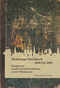 Abbildung von: Ein Hamburger Kochbuch 1858 bis 1895 - Rakenbohl-Verlag
