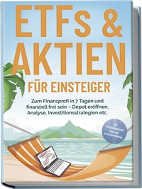 Abbildung von: ETFs & Aktien für Einsteiger: Zum Finanzprofi in 7 Tagen und finanziell frei sein - Depot eröffnen, Analyse, Investitionsstrategien etc. - inkl. Persönlichkeitstest, Spar- und Investmentchallenge - edition JT