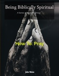 Cover: How To Pray (Being Biblically Spiritual) - DadsUni