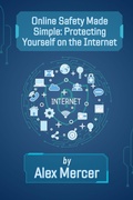 Cover: Online Safety Made Simple: Protecting Yourself on the Internet - Northwood Lore Books