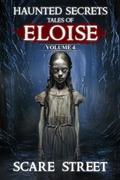 Cover: Haunted Secrets: Tales of Eloise Vol. 4 (Haunted Secrets Series) - Scare Street