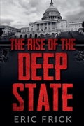 Cover: The Rise of the Deep State - Eric Frick