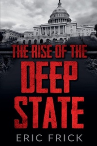 Enlarge image Cover: The Rise of the Deep State - Eric Frick
