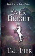 Cover: Ever Bright - T. J. Fier