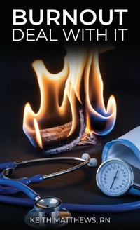 Enlarge image Cover: Burnout, Deal With It - Keith Matthews, RN