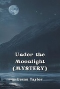 Cover: Under the Moonlight (MYSTERY) - Lucas Taylor