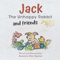 Cover: Jack the Unhappy Rabbit and Friends - Palmetto Publishing