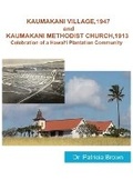 Cover: KAUMAKANI VILLAGE, 1947 and KAUMAKANI METHODIST CHURCH, 1913 - Patricia Brown
