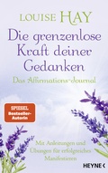 Cover: Die grenzenlose Kraft deiner Gedanken. Das Affirmations-Journal - Heyne