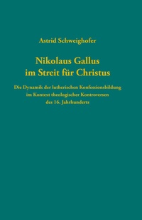 Abbildung von: Nikolaus Gallus im Streit für Christus - Gütersloher Verlagshaus