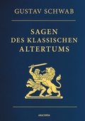 Cover: Sagen des klassischen Altertums - Vollst&auml;ndige Ausgabe - Anaconda Verlag