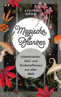 Abbildung von: Magische Pflanzen. Liebeskräuter, Heil- und Zauberpflanzen aus aller Welt - Anaconda Verlag