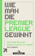 Cover: Wie man die Premier League gewinnt - Die Werkstatt
