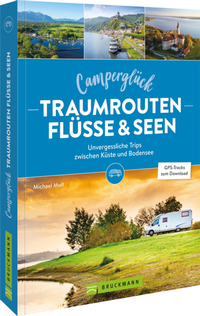 Abbildung von: Camperglück Traumrouten Flüsse und Seen - Bruckmann