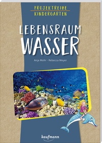 Abbildung von: Projektreihe Kindergarten - Lebensraum Wasser - Kaufmann Verlag