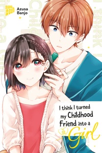 Abbildung von: I think I turned my Childhood Friend into a Girl 02 - Manga Cult