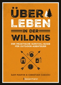 Abbildung von: Überleben in der Wildnis - der praktische Survival-Guide für Outdoor-Abenteuer - Bassermann
