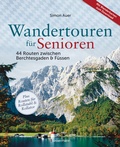 Abbildung von: Wandertouren für Senioren. 44 Routen zwischen Berchtesgaden & Füssen plus Routen für Rollstuhl und Rollator. Auch für Kinderwagen geeignet. - Bassermann