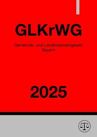 Abbildung von: Gemeinde- und Landkreiswahlgesetz Bayern - GLKrWG 2025 - epubli