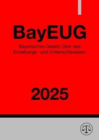 Abbildung von: Bayerisches Gesetz über das Erziehungs- und Unterrichtswesen - BayEUG 2025 - epubli