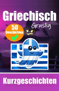 Abbildung von: 50 Gruselige Kurzgeschichten auf Griechisch | Ein zweisprachiges Buch auf Deutsch und Griechisch - epubli