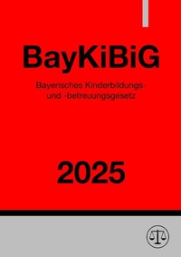 Abbildung von: Bayerisches Kinderbildungs- und -betreuungsgesetz - BayKiBiG 2025 - epubli